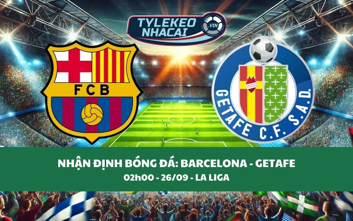 Nhận Định Tip Kèo: Barcelona vs Getafe 02h00 - 26/09 - Không Có Bất Ngờ