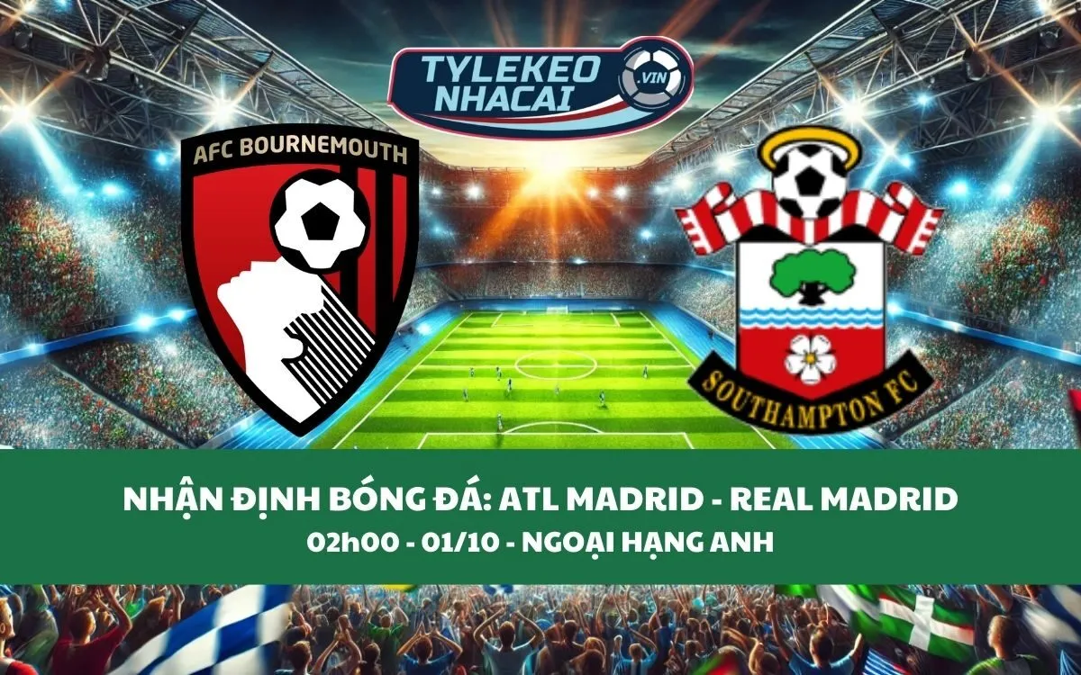 Nhận Định Tip Kèo: Bournemouth vs Southampton 02h00 - 01/00 - Hấp Dẫn Bất Ngờ