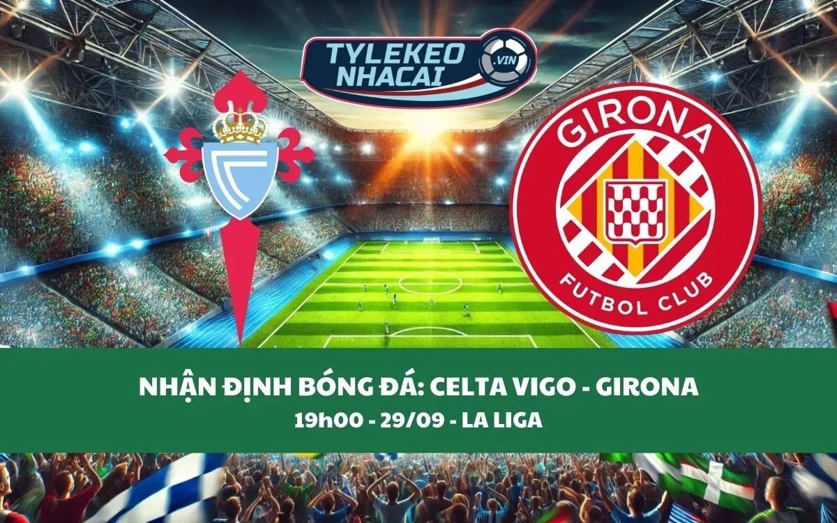 Nhận Định Tip Kèo: Celta Vigo vs Girona 19h00 - 29/09 - Ba Điểm Trong Tầm Tay