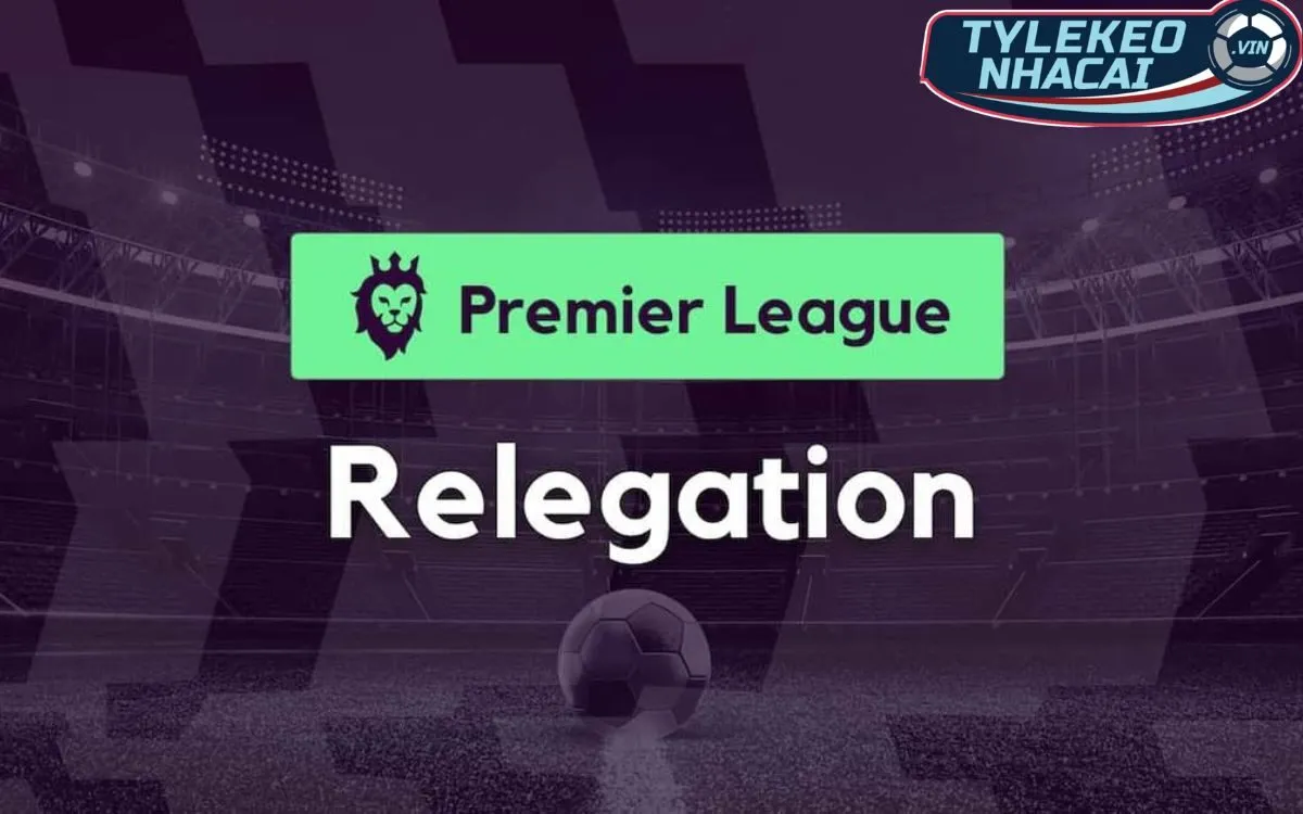 Kèo đội rớt hạng (Relegation Betting) là gì?