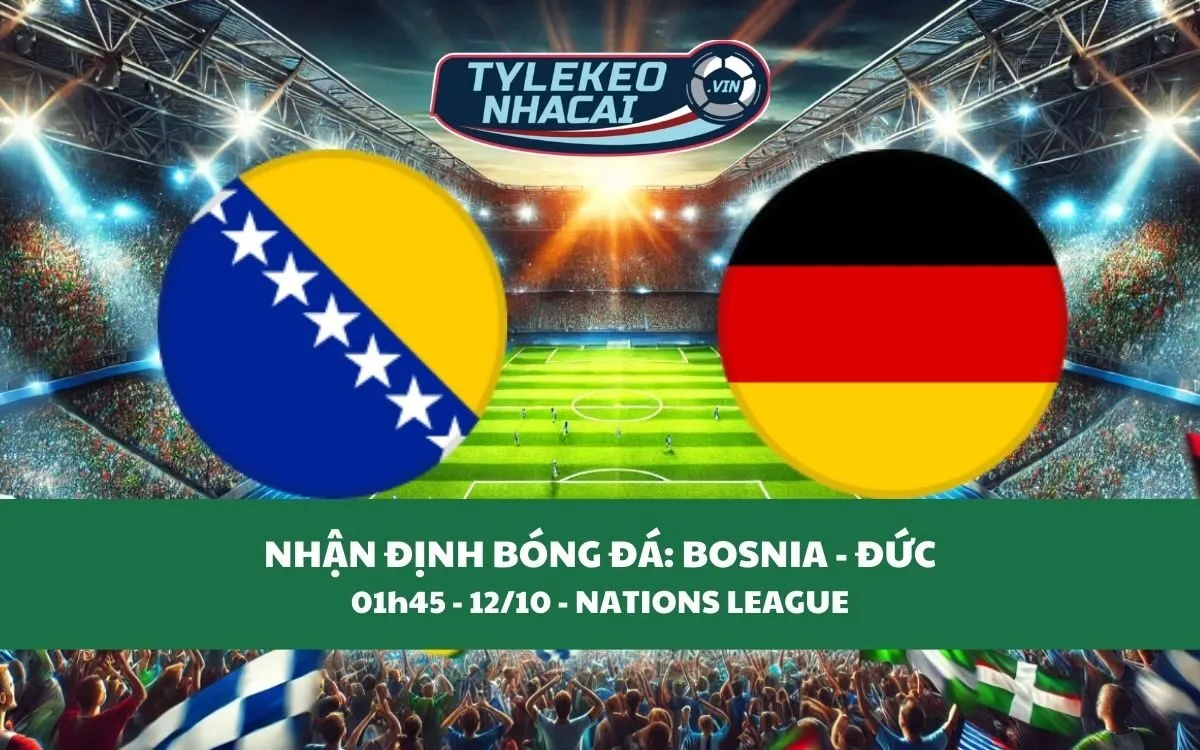 Nhận Định Tip Kèo: Bosnia vs Đức 01h45 - 12/10 - Không Có Bất Ng