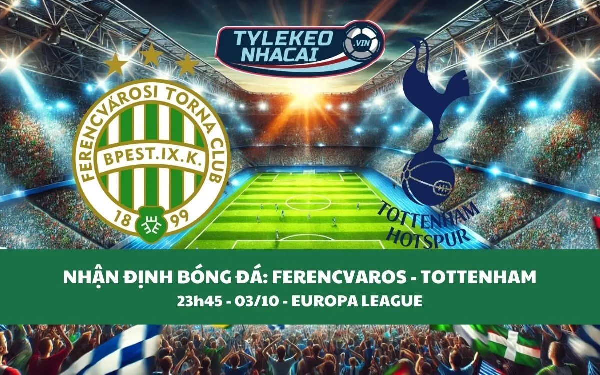 Nhận Định Tip Kèo: Ferencvaros vs Tottenham 23h45 - 03/10 - Gà Trống Đại Thắng