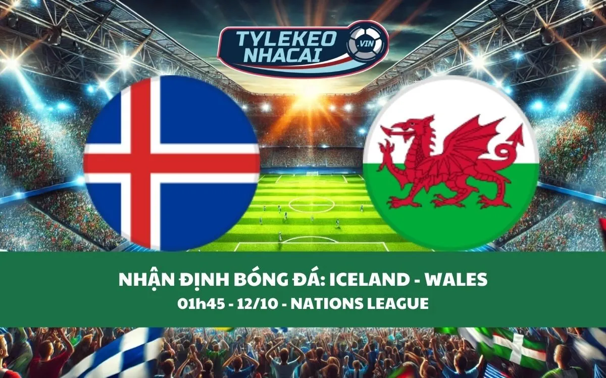 Nhận Định Tip Kèo: Iceland vs Wales 01h45 - 12/10 - Kịch Tính Không Ngờ