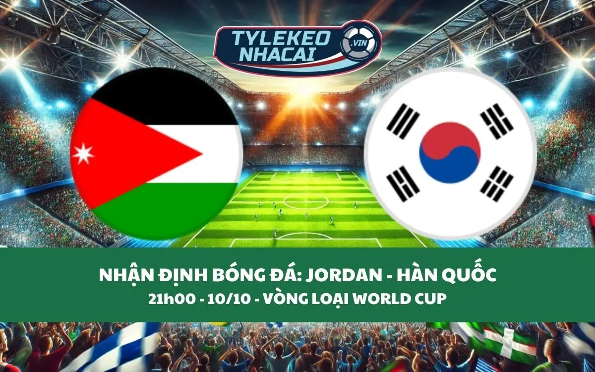 Nhận Định Tip Kèo: Jordan vs Hàn Quốc 21h00 - 10/10 - Căng Thẳng Bất Ngờ