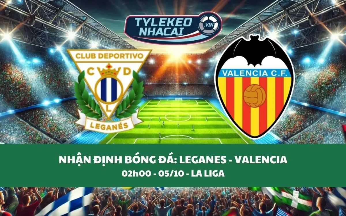 Nhận Định Tip Kèo: Leganes vs Valencia 02h00 - 05/10 - Kịch Tính Không Ngờ