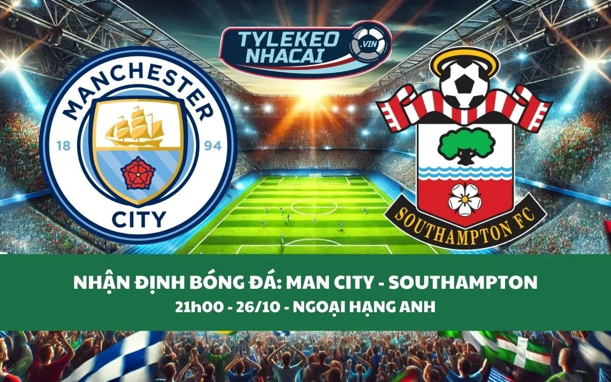 Nhận Định Tip Kèo: Man City vs Southampton 21h00 - 26/10 - Đại Thắng Sân Nhà