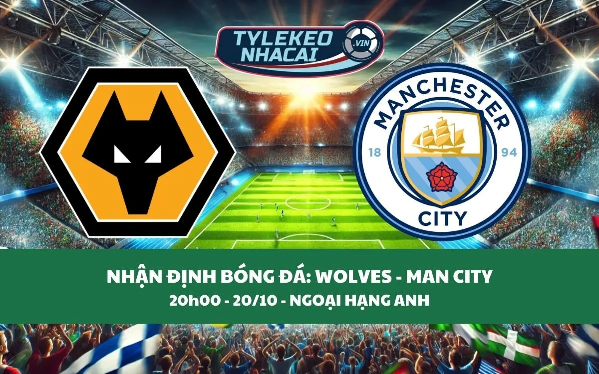 Nhận Định Tip Kèo: Wolves vs Man City 20h00 - 20/10 - Ba Điểm Trong Túi