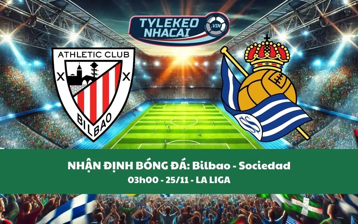 Nhận Định Tip Kèo: Bilbao vs Sociedad 03h00 - 25/11 - Cân Tài Cân Sức