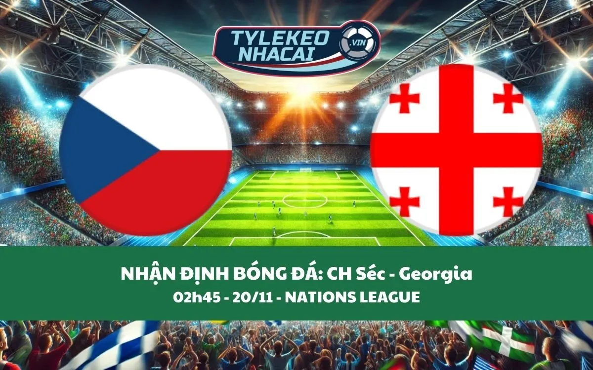 Nhận Định Tip Kèo: CH Séc vs Georgia 02h45 – 20/11 – Căng Thẳng Kịch Tính