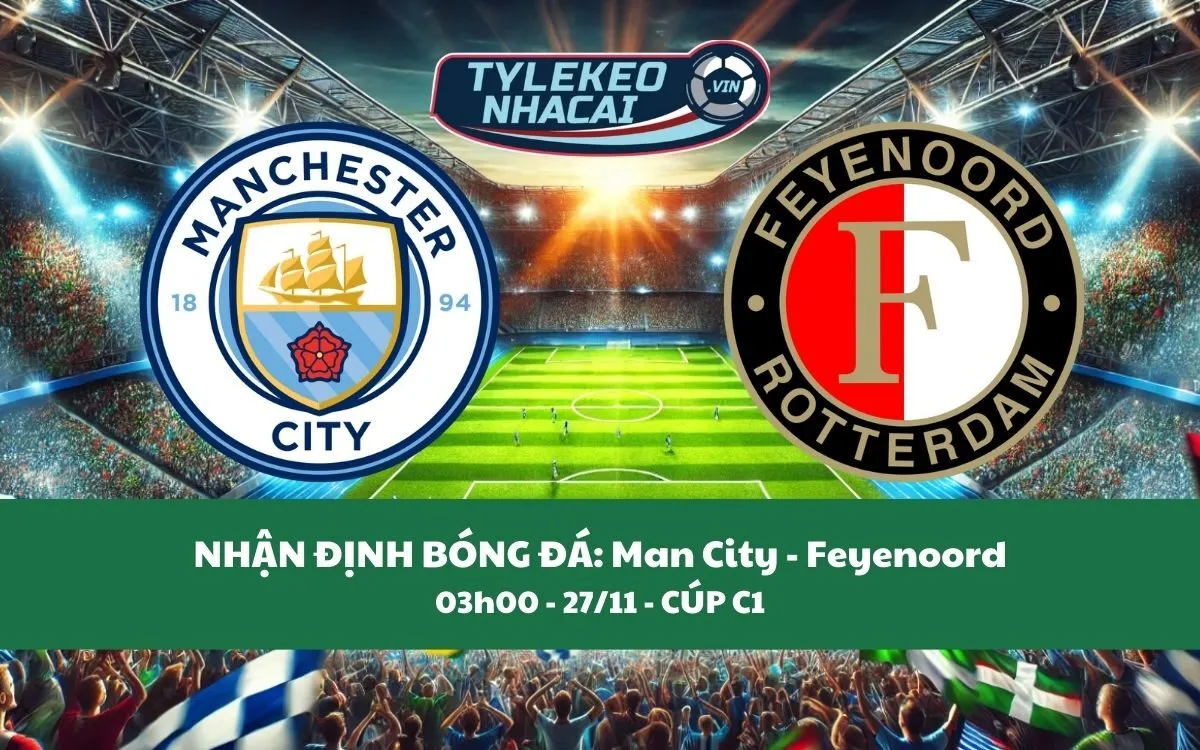 Nhận Định Tip Kèo: Man City vs Feyenoord 03h00 - 27/11 - Ba Điểm Trong Túi