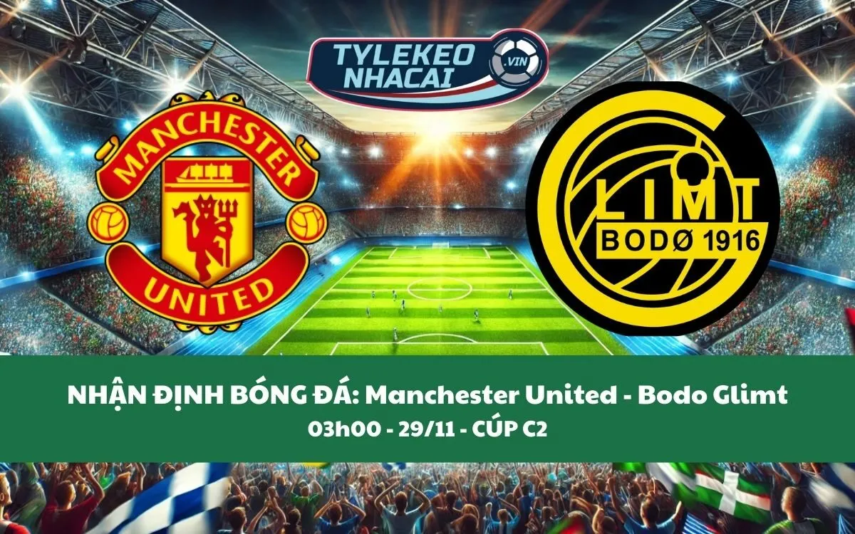 Nhận Định Tip Kèo: Manchester United vs Bodo Glimt 03h00 - 29/11 - Phải Có Ba Điểm