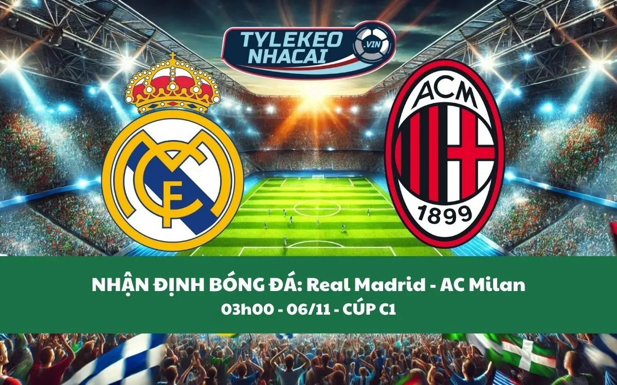 Nhận Định Tip Kèo: Real Madrid vs AC Milan 03h00 - 06/11 - Đại Chiến Kinh Điển