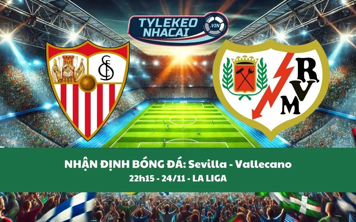 Nhận Định Tip Kèo: Sevilla vs Vallecano 22h15 - 24/11 - Cân Sức Cân Tài