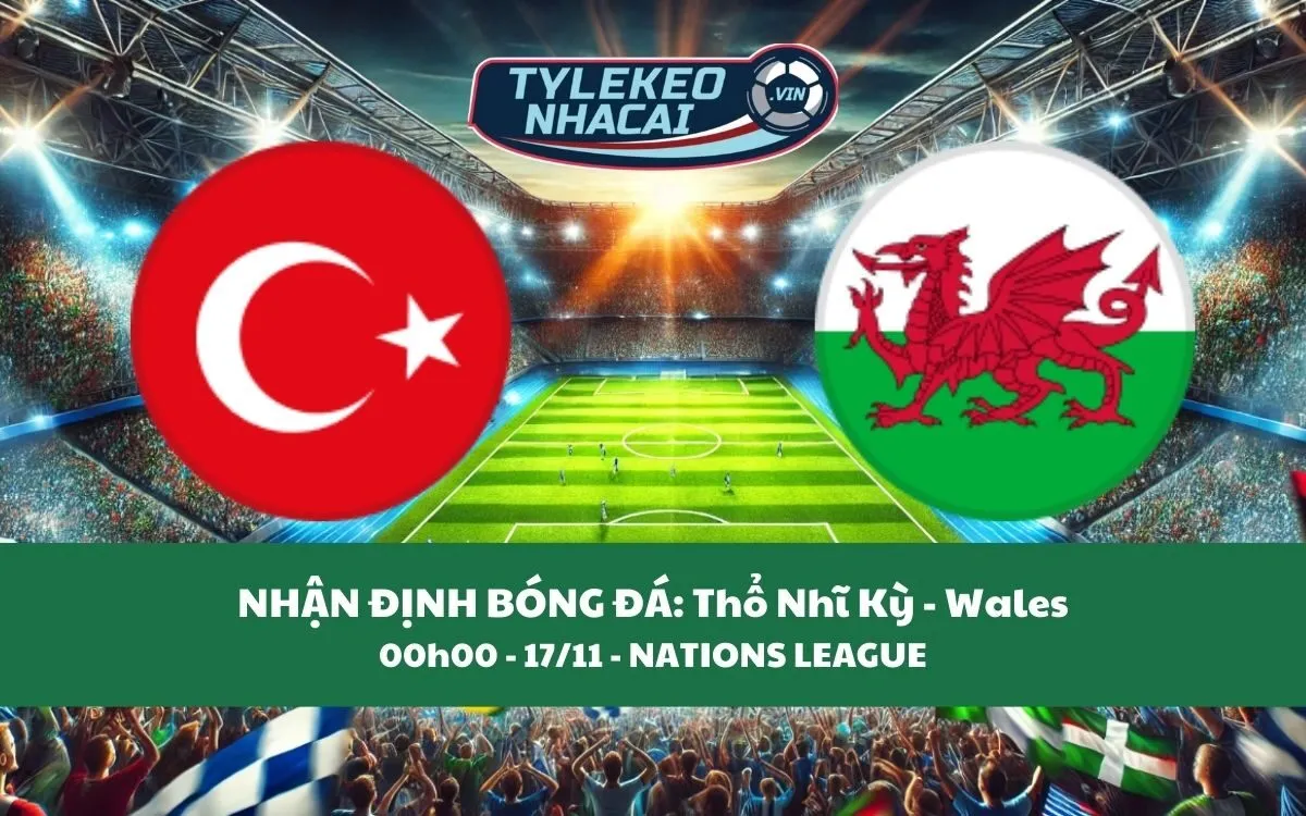 Nhận Định Tip Kèo: Thổ Nhĩ Kỳ vs Wales 00h00 - 17/11 - Hấp Dẫn Không Ngờ