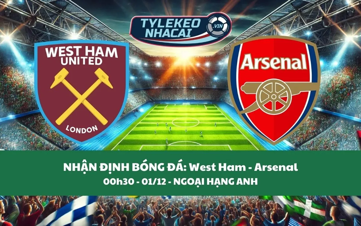 Nhận Định Tip Kèo: West Ham vs Arsenal 00h30 – 01/12 – Chỉ Bắt Pháo Thủ