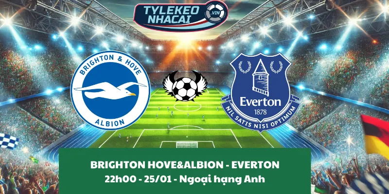 Tỷ lệ kèo nhà cái Brighton & Hove Albion – Everton 22:00 – 25/01/2025