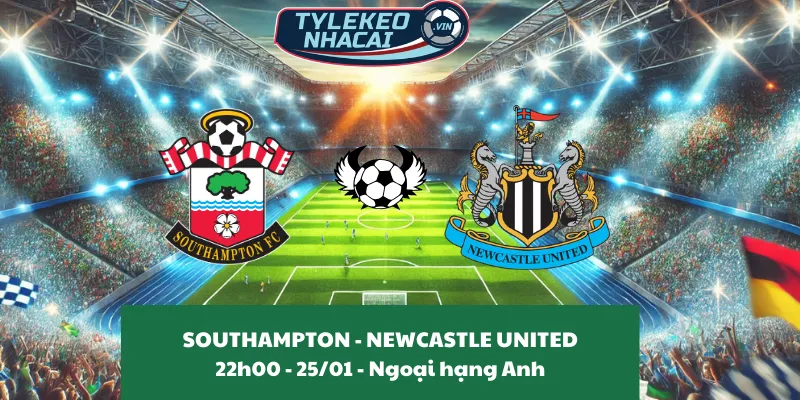 Nhận định nhà cái Southampton – Newcastle United 22:00 – 25/01/2025